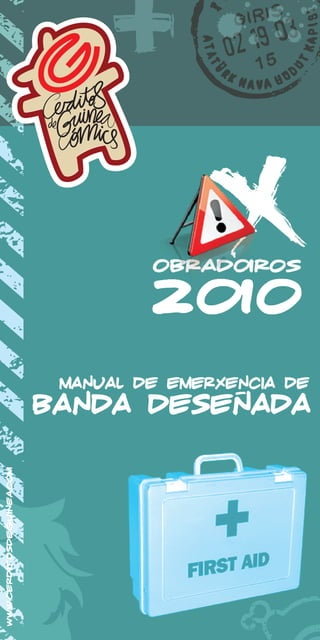 obradoiros

                                    2010
                            manual de emerxencia de
                                            -
                           banda desenada
www.cerditosdeguinea.com
 