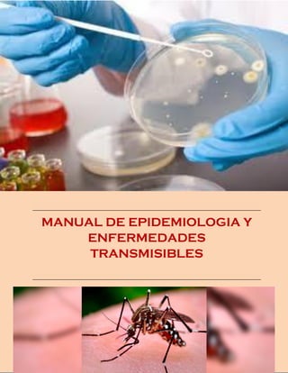 Manual de Enfermedades Transmisibles 1
MANUAL DE EPIDEMIOLOGIA Y
ENFERMEDADES
TRANSMISIBLES
 