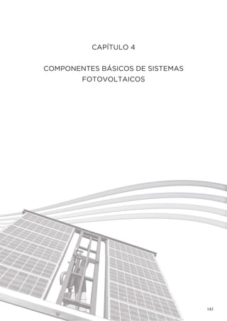 CAPÍTULO 4
COMPONENTES BÁSICOS DE SISTEMAS
FOTOVOLTAICOS
143
 