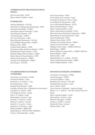 COORDENAÇÃO E ORGANIZAÇÃO DESTA
EDIÇÃO
João Tavares Pinho - UFPA
Marco Antonio Galdino - Cepel
ELABORAÇÃO:
Adriano Moehlecke - PUC-RS
Alexandre de Albuquerque Montenegro - UFSC
Alexandre José Bühler - UFRGS
Ana Paula Cardoso Guimarães - Cepel
André Ricardo Mocelin - USP
Arno Krenzinger - UFRGS
Ary Vaz Pinto Junior - Cepel
Bruno Eduardo Montezano – PUC-RJ
Cesar Wilhelm Massen Prieb - UFRGS
Chigueru Tiba - UFPE
Claudio Moises Ribeiro - UFES
Claudomiro Fábio de Oliveira Barbosa - UFPA
Edinaldo José da Silva Pereira - UFPA
Eduardo Filippo Oliveira Allatta - CBEM
Elielza Moura de Souza Barbosa - UFPE
Fabiano Perin Gasparin - UFRGS
Giuliano Arns Rampinelli - UFRGS
Izete Zanesco - PUC-RS
João Tavares Pinho - UFPA
José Geraldo de M. Furtado - Cepel
Leonardo dos Santos R. Vieira - Cepel
Lucas Rafael do Nascimento - UFSC
Luis Carlos Macedo Blasques - UFPA
Marcia da Rocha Ramos - Cepel
Marco Antonio Galdino - Cepel
Marcos André Barros Galhardo - UFPA
Maria das Graças Pimentel de Figueiredo – CBEM
Marta Maria de Almeida Olivieri - Cepel
Naum Fraidenraich - UFPE
Olga de Castro Vilela - UFPE
Osvaldo Lívio Soliano Pereira - CBEM
Patrícia de Castro da Silva - Cepel
Philippe Cedraz Lopes – CBEM/UNIFACS
Rafael Haag - UFRGS
Renan Cleberson Carneiro Silva – CBEM/UNIFACS
Ricardo Rüther - UFSC
Roberto Zilles - USP
Sérgio Roberto F. C. de Melo - PUC-RJ
Tereza Virginia Mousinho Reis - CBEM
Wilson Negrão Macêdo - UFPA
COLABORADORES DAS EDIÇÕES
ANTERIORES:
Ana Paula C. Guimarães - UFMG
Claudio M. Ribeiro - Cepel
Fernando A. A. Prado Jr. - Cesp
João Jorge Santos - Chesf
Joaquim Paim Marzulo - CEEE
Leonildo de Souza Silva - Ministério da Aeronáutica
Leopoldo E. G. Bastos - UFRJ
Luís Sérgio do Carmo - Cemig
Luiz C. G. Valente - Cepel
Maria Julita G. Ferreira - Cesp
Osvaldo L. S. Pereira - Coelba
Patrícia C. da Silva – Cresesb
Paulo M. A. Craveiro - Coelce
Rosimeri X. de Oliveira – Light
Ruberval Baldini - BRSOLAR
Sérgio Benincá - SOLTEC ENG. ENERGIA
Teresa V. Mousinho Reis - Coelba
REVISÃO DAS EDIÇÕES ANTERIORES:
Ana Paula C. Guimarães - UFMG
Arno Krenzinger - UFRGS
Claudio M. Ribeiro - Cepel
Elizabeth M. D. Pereira - PUC-MG
Hamilton Moss de Souza - Cepel
João T. Pinho - UFPA
Lúcio César de S. Mesquita - Agência Energia
Marco A. F. C. Ribeiro - The New World Power do
Brasil
Marco Antônio Galdino - Cepel
Maria Julita G. Ferreira - Cesp
Mário H. Macagnan - UFRGS
Patrícia C. da Silva - Cresesb
Ricardo M. Dutra - Cresesb
Roberto Zilles – USP
 