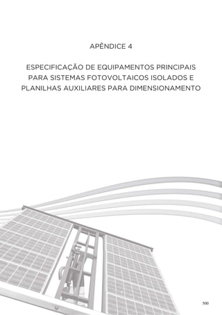 APÊNDICE 4
ESPECIFICAÇÃO DE EQUIPAMENTOS PRINCIPAIS
PARA SISTEMAS FOTOVOLTAICOS ISOLADOS E
PLANILHAS AUXILIARES PARA DIMENSIONAMENTO
500
 