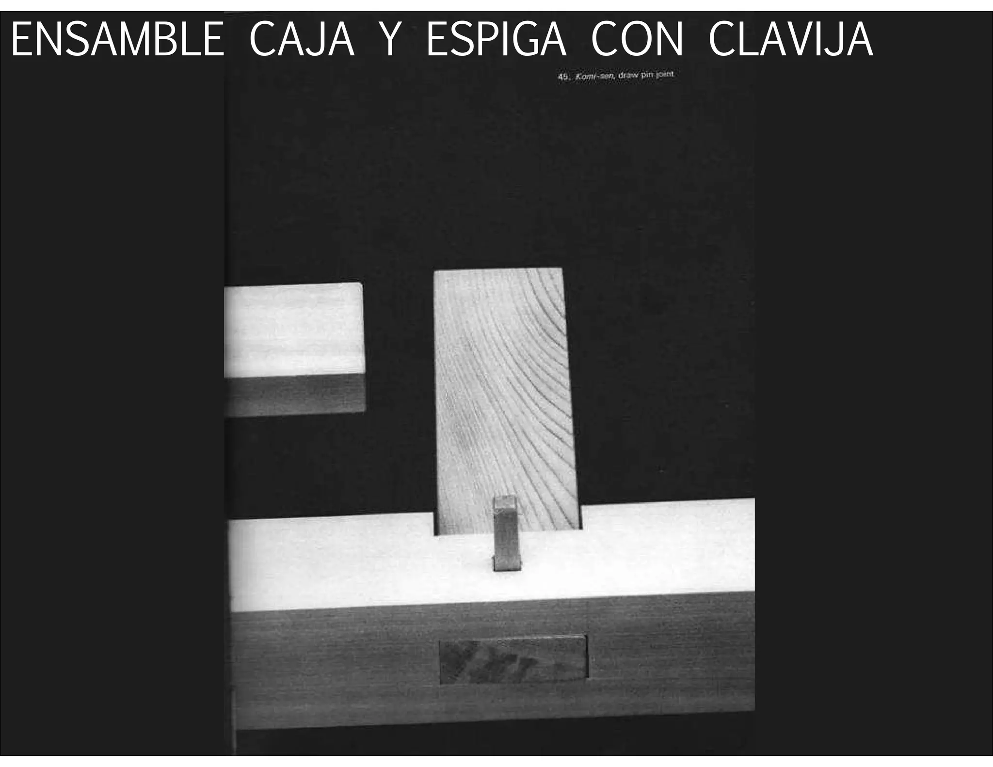 ENSAMBLE CAJA Y ESPIGA CON CLAVIJA
 