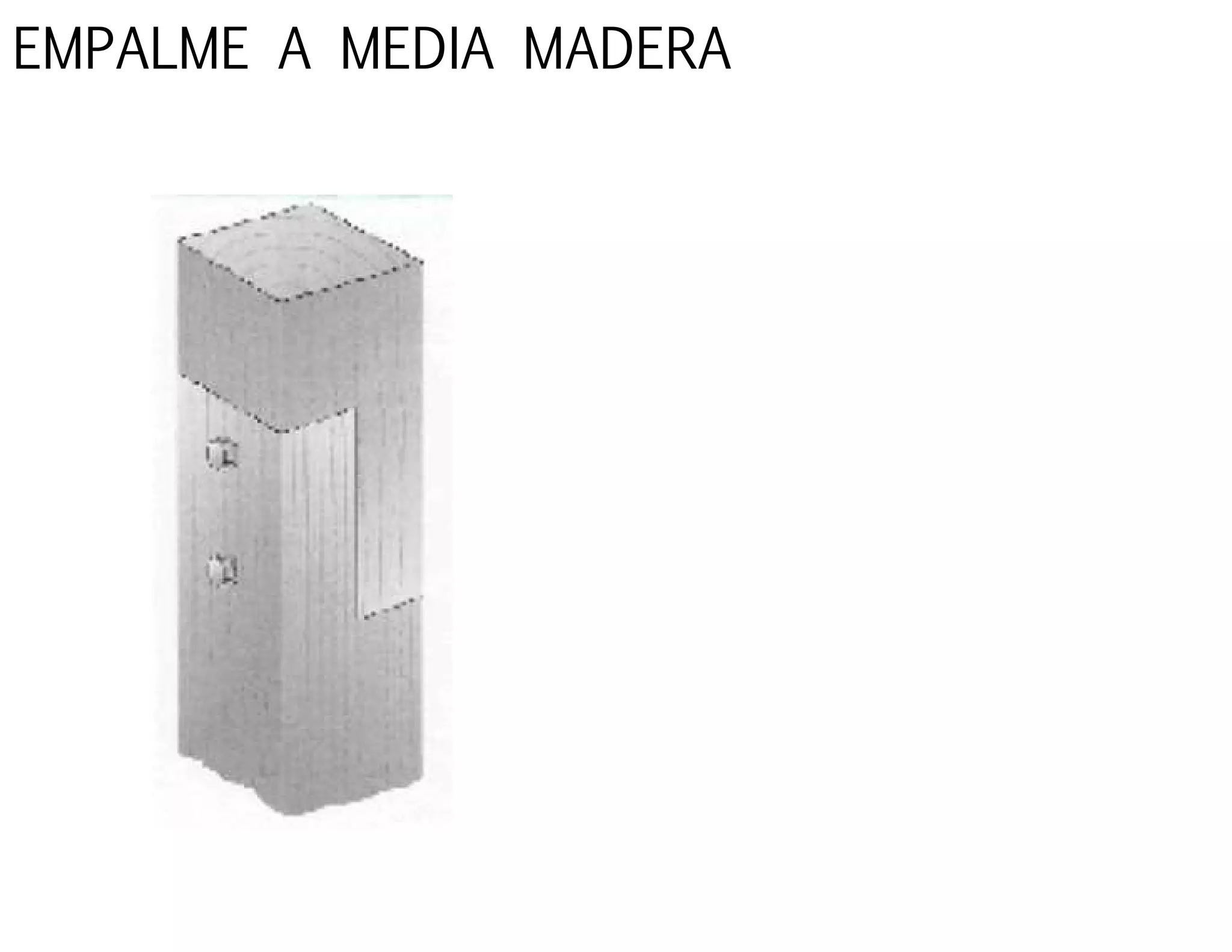 EMPALME A MEDIA MADERA
 