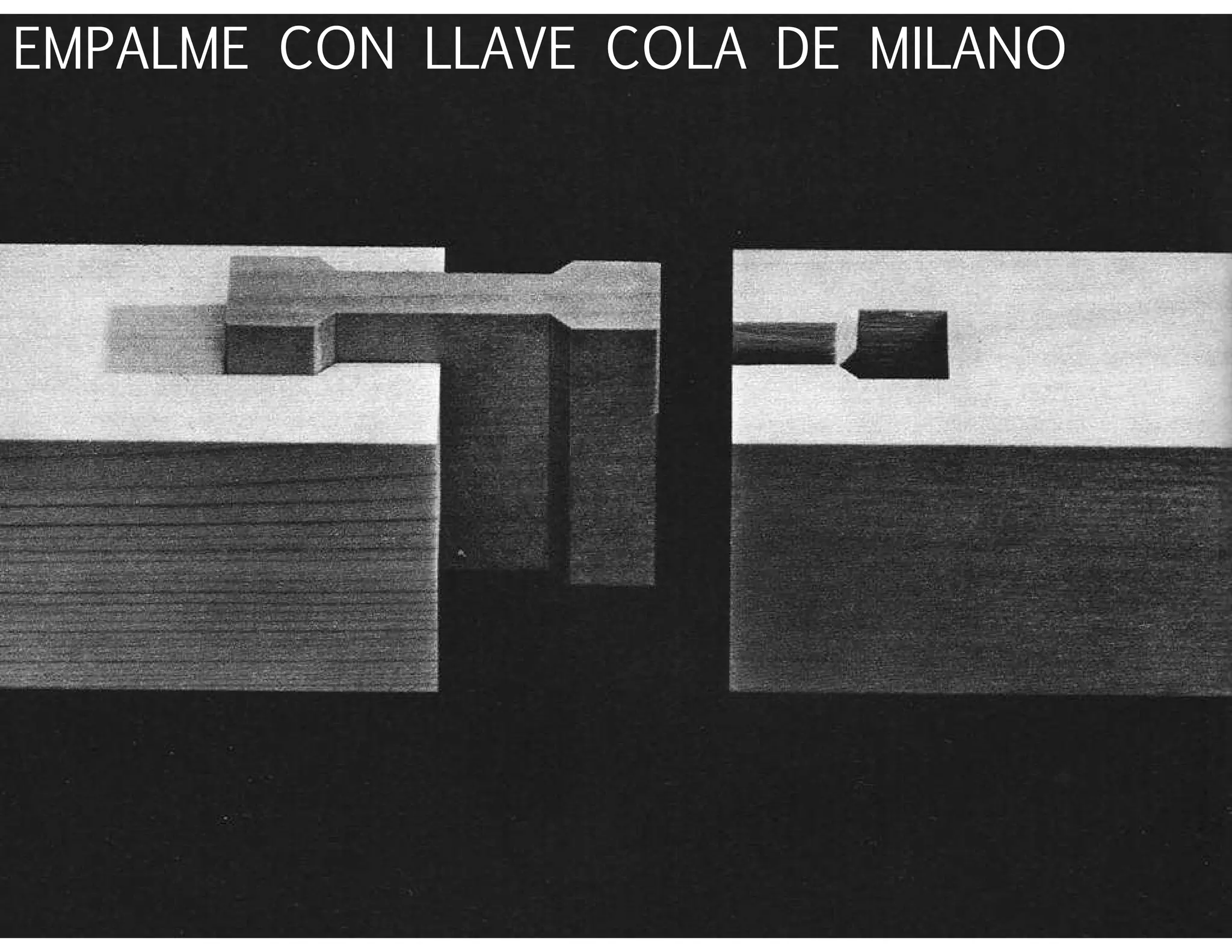 EMPALME CON LLAVE COLA DE MILANO
 