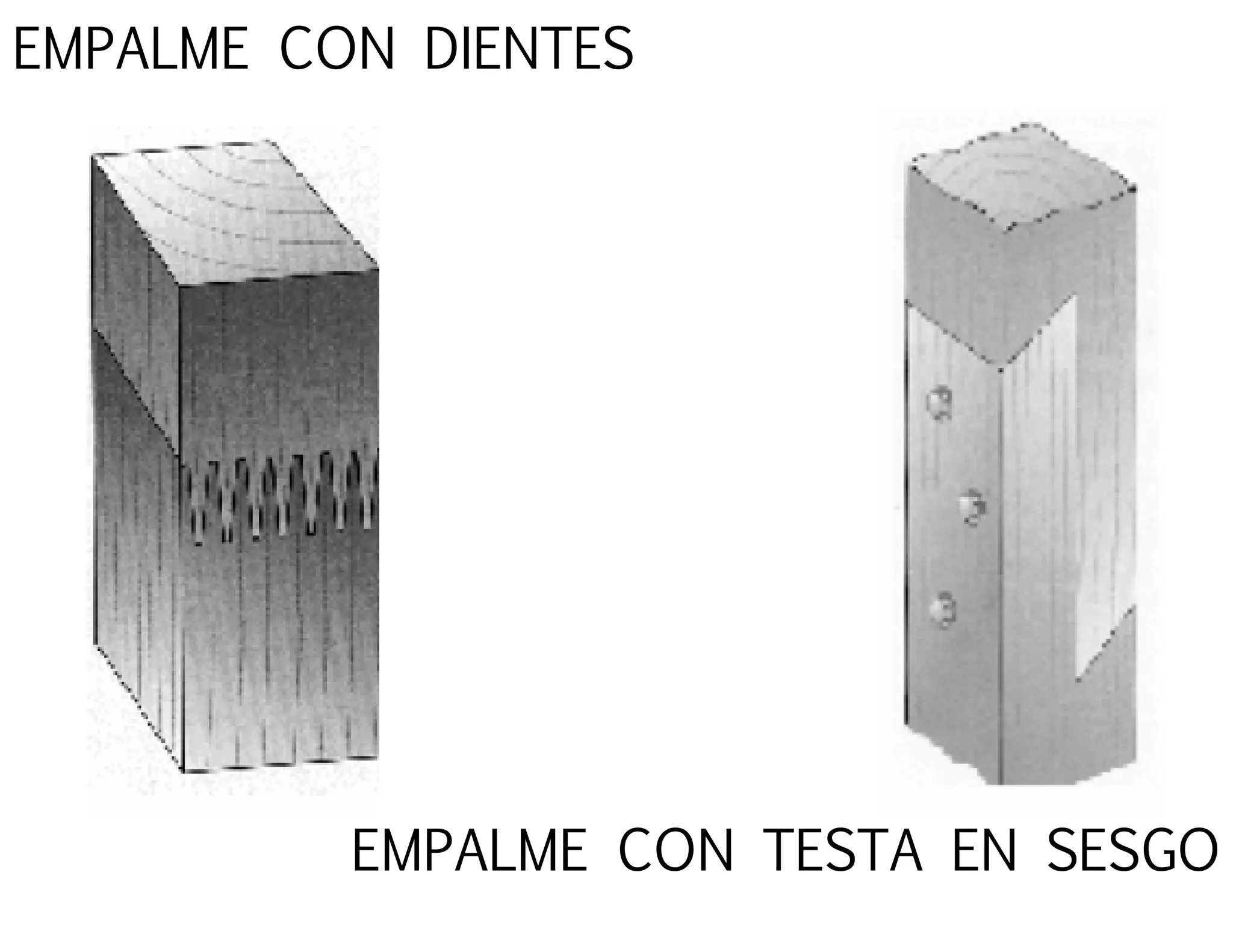 EMPALME CON DIENTES
EMPALME CON TESTA EN SESGO
 