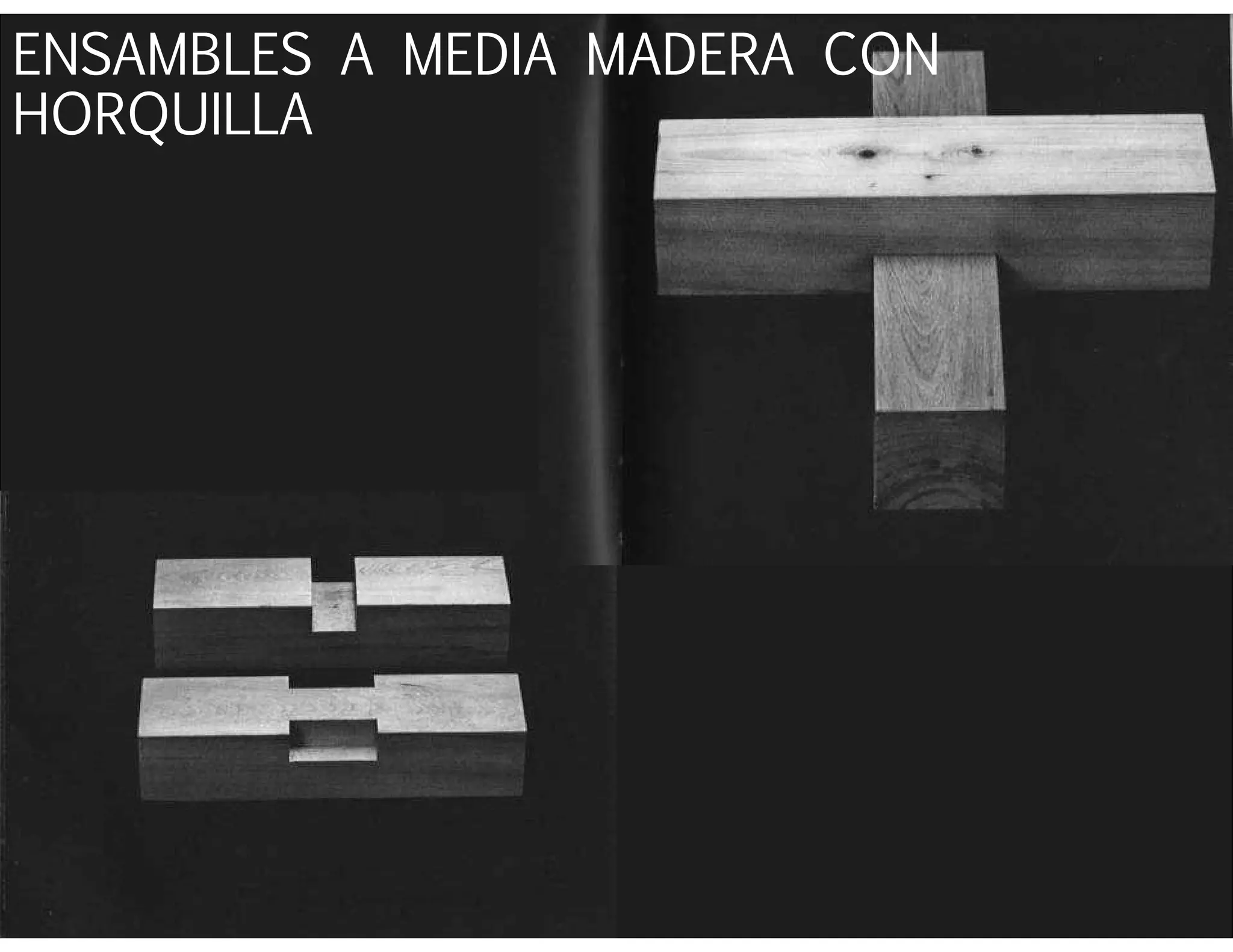 ENSAMBLES A MEDIA MADERA CON
HORQUILLA
 