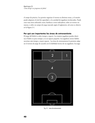 CAPÍTULO 2
Cómo dirigir un programa de fútbol




el campo de práctica. Les permite organizar el terreno en distintas zona...