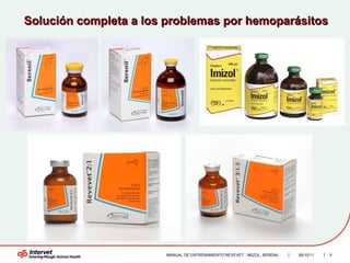 MANUAL DE ENTRENAMIENTO REVEVET , IMIZOL, BERENIL  Solución completa a los problemas por hemoparásitos  06/10/11 