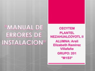 CECYTEM
PLANTEL
NEZAHUALCOYOTL II
ALUMNA: Areli
Elizabeth Ramirez
Villafañe
GRUPO: 201
°M1S3°
 