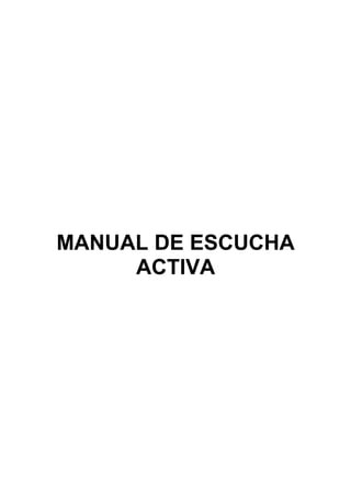 MANUAL DE ESCUCHA
ACTIVA
 