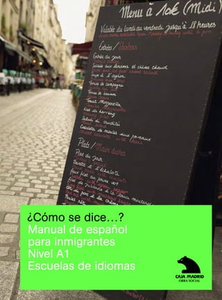 ¿Cómo se dice…?
Manual de español
para inmigrantes
Nivel A1
Escuelas de idiomas
 