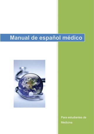 Para estudiantes de
Medicina
Manual de español médico
 