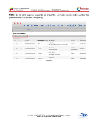 NOTA: En la parte superior izquierda se encuentra                         un botón donde podrá cambiar los
parámetros de la búsqueda. (Imagen 6)




                                                    Imagen 6




                   Av. Andrés Bello, Torre BFC, Piso 16, Municipio Libertador, Caracas – Venezuela
                                    Master: (+58 212) 597.45.90 – www.cnti.gob.ve
 