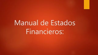 Manual de Estados
Financieros:
 