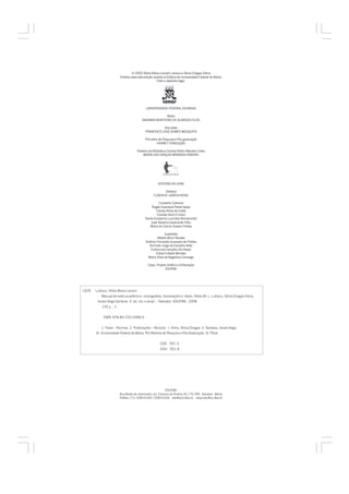 © 2002 Nídia Maria Lienert Lubisco e Sônia Chagas Vieira
                          Direitos para esta edição cedidos à Editora da Universidade Federal da Bahia.
                                                      Feito o depósito legal.




                                             UNIVERSIDADE FEDERAL DA BAHIA

                                                      Reitor
                                          NAOMAR MONTEIRO DE ALMEIDA FILHO

                                                        Vice-reitor
                                             FRANCISCO JOSÉ GOMES MESQUITA

                                             Pró-reitor de Pesquisa e Pós-graduação
                                                      HERBET CONCEIÇÃO

                                      Diretora da Biblioteca Central Reitor Macedo Costa
                                           MARIA DAS GRAÇAS MIRANDA RIBEIRO




                                                      EDITORA DA UFBA

                                                          Diretora
                                                   FLÁVIA M. GARCIA ROSA

                                                      Conselho Editorial
                                                 Ângelo Szaniecki Perret Serpa
                                                    Caiuby Alves da Costa
                                                     Charbel Ninõ El-Hani
                                             Dante Eustachio Lucchesi Ramacciotti
                                                José Teixeira Cavalcante Filho
                                                Maria do Carmo Soares Freitas

                                                           Suplentes
                                                     Alberto Brum Novaes
                                             Antônio Fernando Guerreiro de Freitas
                                               Armindo Jorge de Carvalho Bião
                                                Evelina de Carvalho Sá Hoisel
                                                    Cleise Furtado Mendes
                                              Maria Vidal de Negreiros Camargo

                                               Capa, Projeto Gráfico e Editoração
                                                           EDUFBA




L929   Lubisco, Nídia Maria Lienert.
           Manual de estilo acadêmico: monografias, dissertações e teses / Nídia M. L. Lubisco, Sônia Chagas Vieira,
        Isnaia Veiga Santana. 4. ed. rev. e ampl. – Salvador: EDUFBA, 2008.
           145 p. ; il.


            ISBN 978-85-232-0496-9


            1. Teses – Normas. 2. Publicações – Normas. I. Vieira, Sônia Chagas. II. Santana, Isnaia Veiga.
       III. Universidade Federal da Bahia. Pró-Reitoria de Pesquisa e Pós-Graduação. IV. Título.


                                                        CDD 001.4
                                                        CDU 001.8




                                                           EDUFBA
                          Rua Barão de Jeremoabo, s/n Campus de Ondina 40.170-290 Salvador Bahia
                          Telefax: (71) 3283 6160 / 3283 6164 edufba@ufba.br www.edufba.ufba.br
 