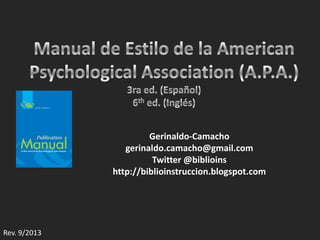 Gerinaldo-Camacho
gerinaldo.camacho@gmail.com
Twitter @biblioins
http://biblioinstruccion.blogspot.com
Rev. 9/2013
 