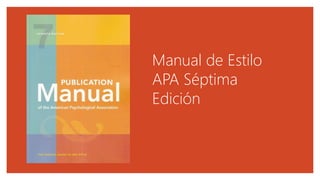 Manual de Estilo
APA Séptima
Edición
 