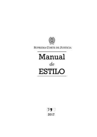Manual
de
ESTILO
SUPREMA CORTE DE JUSTICIA
2017
 