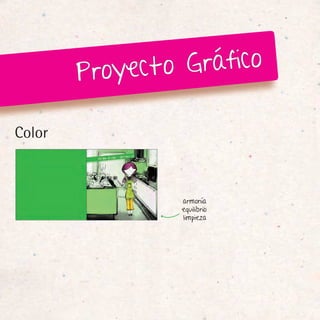 Proye cto Gráfico

Color



                 armonía
                 equilibrio
                 limpieza
 