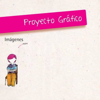Proye cto Gráfico

Imágenes
       madre
 