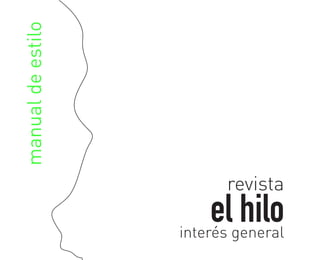 manual de estilo




                         revista
                       el hilo
                   interés general
 