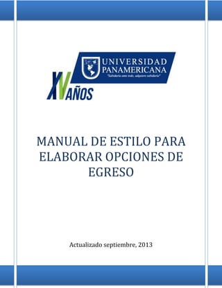 Manual de Estilo
0
MANUAL DE ESTILO PARA
ELABORAR OPCIONES DE
EGRESO
Actualizado septiembre, 2013
 