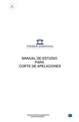 MANUAL EXAMEN DE CONOCIMIENTOS
CORTE DE APELACIONES
0
MANUAL DE ESTUDIO
PARA
CORTE DE APELACIONES
 