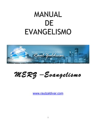 1
MANUAL
DE
EVANGELISMO
MERZ –Evangelismo
www.raulzaldivar.com
 