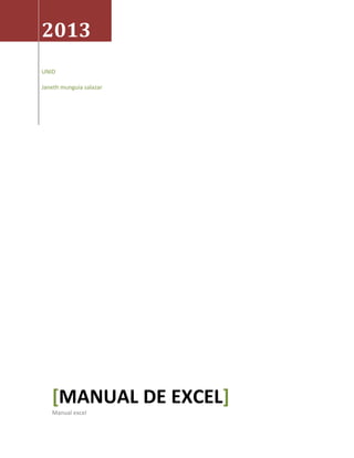 2013
UNID
Janeth munguia salazar

[MANUAL DE EXCEL]
Manual excel

 