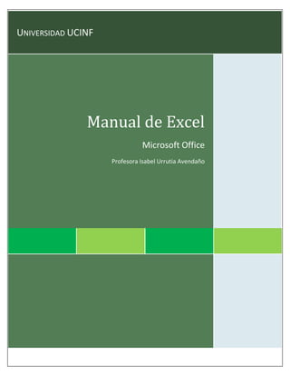 Página 0 de 38 
UNIVERSIDAD UCINF 
Manual de Excel Microsoft Office Profesora Isabel Urrutia Avendaño 
 