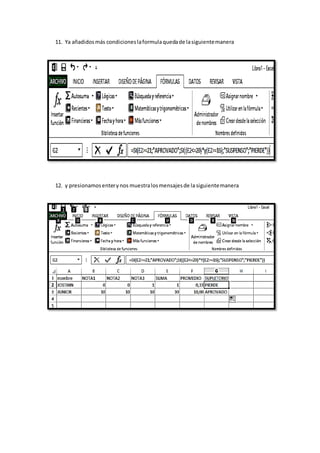 11. Ya añadidosmás condicioneslaformulaquedade lasiguientemanera
12. y presionamosenterynos muestralosmensajesde la siguientemanera
 