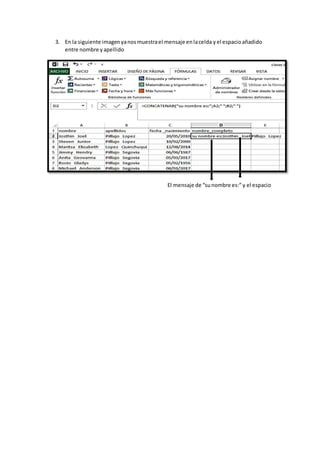 3. En la siguiente imagenyanosmuestrael mensaje enlacelda yel espacioañadido
entre nombre yapellido
El mensaje de “sunombre es:”y el espacio
 