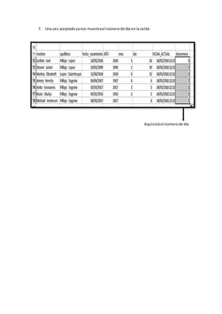 7. Una vez aceptadoyanos muestrael númerode día enla celda
Aquíestáel númerode día
 