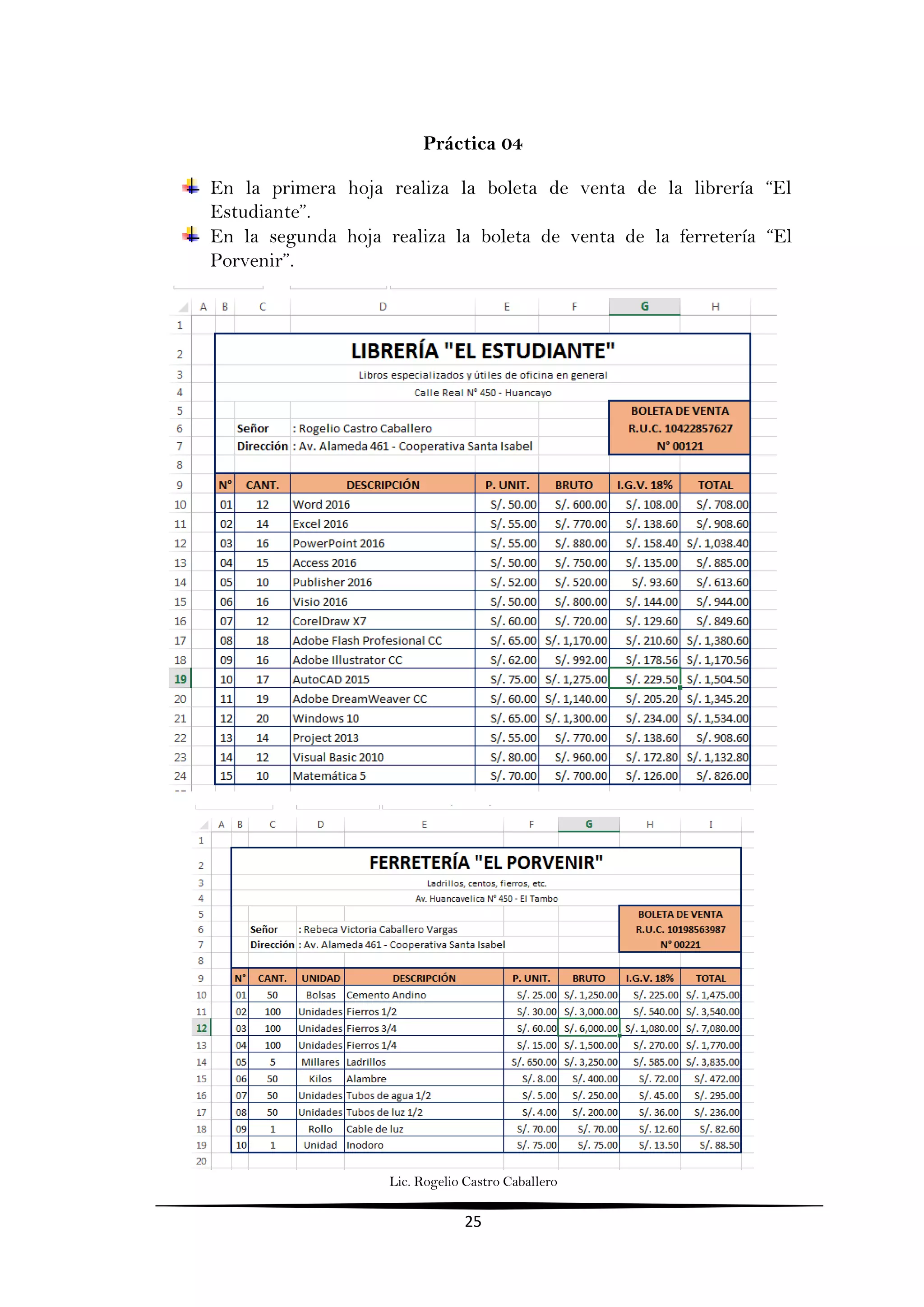 Lic. Rogelio Castro Caballero
25
Práctica 04
En la primera hoja realiza la boleta de venta de la librería “El
Estudiante”.
En la segunda hoja realiza la boleta de venta de la ferretería “El
Porvenir”.
 