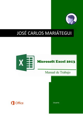 Usuario
JOSÉ CARLOS MARIÁTEGUI
Microsoft Excel 2013
Manual de Trabajo
 