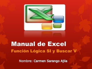 Manual de Excel
Función Lógica SI y Buscar V
 
