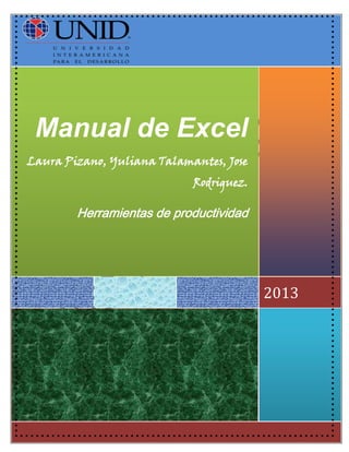 Manual de Excel
Laura Pizano, Yuliana Talamantes, Jose
Rodriguez.

Herramientas de productividad

2013

 