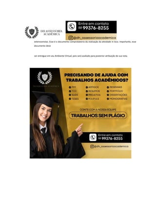 extensionistas. Esse é o documento comprobatório da realização da a vidade in loco. Importante, esse
documento deve
ser entregue em seu Ambiente Virtual, pois será avaliado para posterior atribuição de sua nota.
 