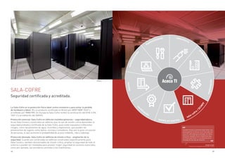 44 45
SALA-COFRE
Seguridad certificada y acreditada.
La Sala-Cofre es la protección física ideal contra siniestros y para evitar la pérdida
de hardware y datos. IEs un producto certificado en Brasil por ABNT NBR 15247 y
acreditado por INMETRO. En Europa la Sala-Cofre recibió la certificación del ECB-S EN
1047-2 y acreditación del DAKKS.
Protección esencial: Sala-Cofre en edificios multidisciplinarios – seguridad básica.
Ya los Data Centers construidos en edificios que no son de misión crítica demandan la
seguridad probada y certificada de la Sala-Cofre, pues están expuestos a diferentes
riesgos, como vaciamientos de agua, incendios y explosiones, que pueden ser
provenientes de lugares como baños, cocinas y comedores. Hay aun la gran circulación
de personas, lo que aumenta la probabilidad de acceso indebido, robo y sabotaje.
Protección deseada: Sala-Cofre en edificios de misión crítica - ampliación de la
seguridad. Cuando son construidas en edificios construidos específicamente para
Data Centers, también denominados de misión crítica, amplían la seguridad de todo el
entorno o pueden ser instaladas para proveer mayor seguridad en sectores esenciales,
como por ejemplo, los servidores centrales o los mainframes.
Douglas Viudez
Director de Tecnología de la Información, Prodesp
Cuando hicimos la primera Sala-Cofre, nos
preocupamos en buscar en el mercado una
solución adecuada para proteger los datos.
Tenemos respaldo de los organismos que
certifican que Aceco Ti, es exclusiva en el
montaje de ese tipo de solución.
automatización
mantenimiento consultoría
proyecto/diseños
moving
cer
tiﬁcación
puesta en marcha
sala-cofre
/
DCM
PF
implantación
Elektro
 