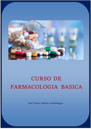 CURSO DE
FARMACOLOGIA BASICA
Prof. Edwin Saldaña Ambulódegui.
 