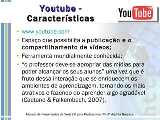 Youtube   - Características <ul><li>www.youtube.com </li></ul><ul><li>Espaço que possibilita a  publicação e o compartilha...