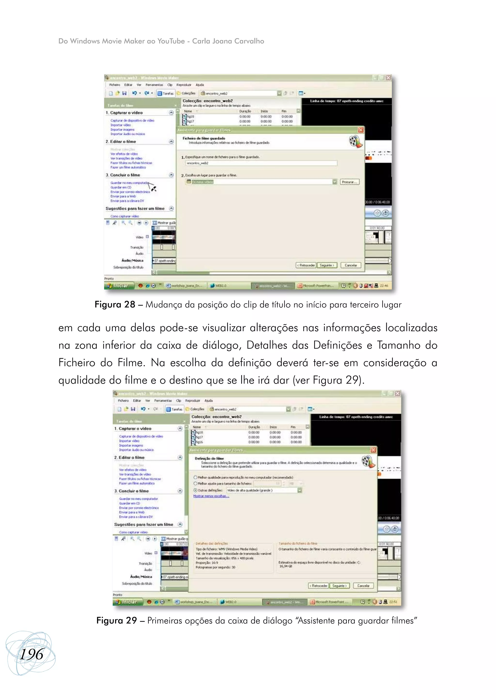 Do Windows Movie Maker ao YouTube - Carla Joana Carvalho




               Figura 28 – Mudança da posição do clip de título no início para terceiro lugar

      em cada uma delas pode-se visualizar alterações nas informações localizadas
      na zona inferior da caixa de diálogo, Detalhes das Definições e Tamanho do
      Ficheiro do Filme. Na escolha da definição deverá ter-se em consideração a
      qualidade do filme e o destino que se lhe irá dar (ver Figura 29).




                Figura 29 – Primeiras opções da caixa de diálogo “Assistente para guardar filmes”


196
 