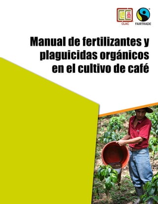 Manual de fertilizantes y
plaguicidas orgánicos
en el cultivo de café
 