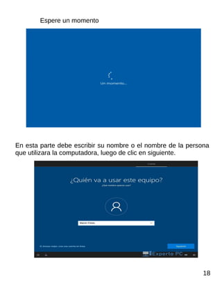 Espere un momento
En esta parte debe escribir su nombre o el nombre de la persona
que utilizara la computadora, luego de clic en siguiente.
18
Marvin Flores
 