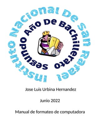 Jose Luis Urbina Hernandez
Junio 2022
Manual de formateo de computadora
 