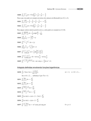 CAPÍTULO 18 • INTEGRAIS DEFINIDAS 121
18.80
Para n par, isto pode ser somado em termos dos números de Bernoulli [ver 23.1 e 2].
18.81
18.82
Para alguns valores inteiros positivos de n, a série pode ser somada [ver 23.10].
18.83
18.84
18.85
18.86
18.87
18.88
18.89
Integrais definidas envolvendo funções logarítmicas
18.90
18.91
18.92
18.93
18.94
18.95
18.96
18.97
 