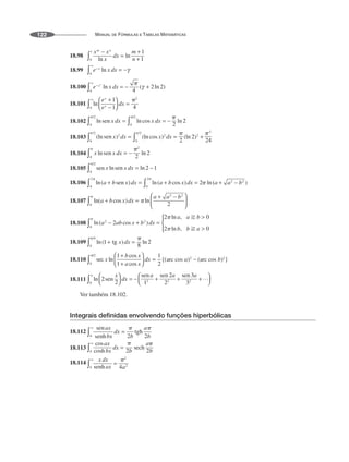 MANUAL DE FÓRMULAS E TABELAS MATEMÁTICAS
122
18.98
18.99
18.100
18.101
18.102
18.103
18.104
18.105
18.106
18.107
18.108
18.109
18.110
18.111
Ver também 18.102.
Integrais definidas envolvendo funções hiperbólicas
18.112
18.113
18.114
 