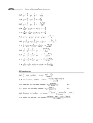 MANUAL DE FÓRMULAS E TABELAS MATEMÁTICAS
144
21.27
21.28
21.29
21.30
21.31
21.32
21.33
21.34
21.35
21.36
21.37
21.38
Séries diversas
21.39
21.40
21.41
21.42
21.43
21.44
 