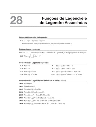 Equação diferencial de Legendre
28.1
As soluções desta equação são denominadas funções de Legendre de ordem n.
Polinômios de Legendre
Se n  0, 1, 2, ..., uma solução de 28.1 é o polinômio de Legendre Pn(x) dado pela fórmula de Rodrigues
28.2
Polinômios de Legendre especiais
28.3 28.7
28.4 28.8
28.5 28.9
28.6 28.10
Polinômios de Legendre em termos de θ, onde x = cos θ
28.11
28.12
28.13
28.14
28.15
28.16
28.17
28.18
Funções de Legendre e
de Legendre Associadas
28
 