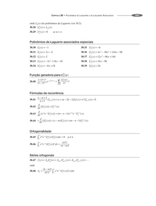 CAPÍTULO 30 • POLINÔMIOS DE LAGUERRE E DE LAGUERRE ASSOCIADOS 181
onde Ln(x) são polinômios de Laguerre (ver 30.2).
30.28
30.29 se m  n
Polinômios de Laguerre associados especiais
30.30 30.35
30.31 30.36
30.32 30.37
30.33 30.38
30.34 30.39
Função geradora para L
m
n (x)
30.40
Fórmulas de recorrência
30.41
30.42
30.43
30.44
Ortogonalidade
30.45
30.46
Séries ortogonais
30.47
onde
30.48
 